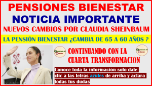 ATENCION PENSIONADO BIENESTAR ¿HABRÁ UN CAMBIO IMPORTANTE EN TU PENSIÓN? ¿PASARA DE 65 A 60 AÑOS?