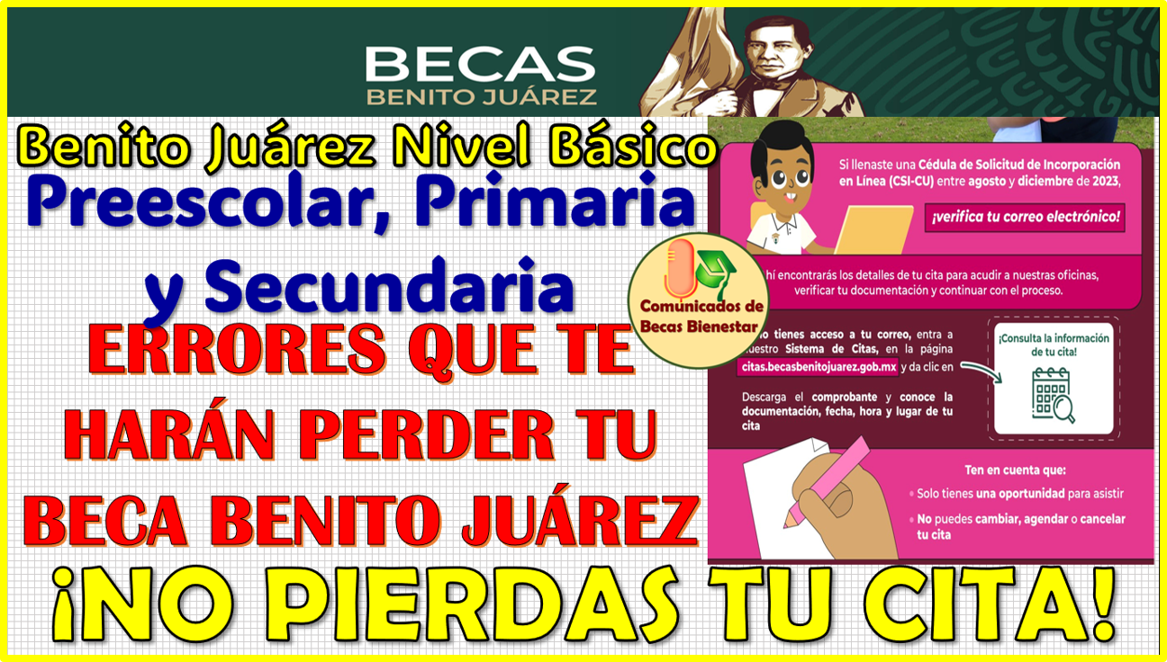 CONOCE CUALES SON LOS ERRORES MAS COMUNES PARA PERDER TU CITA: BECAS BENITO JUAREZ 2024