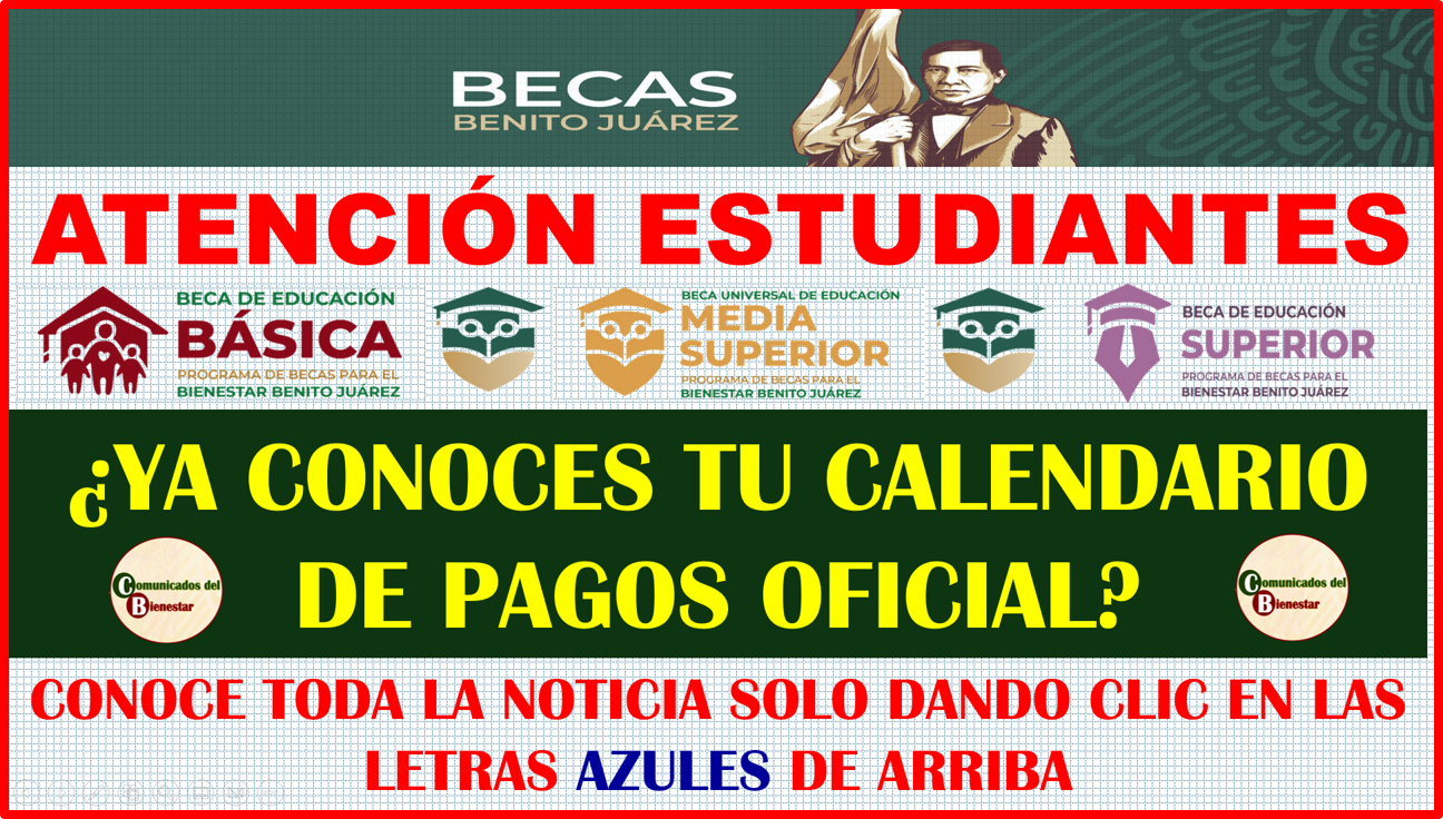 ATENCIÓN ESTUDIANTES BENEFICIARIOS DE BECAS BENITO JUAREZ CONOZCAN EL CALENDARIO OFICIAL DE PAGOS