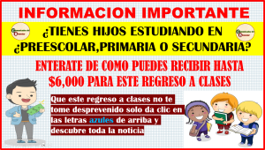 ATECION TODOS LOS PADRES DE FAMILIA SI TIENES HIJOS CURSANDO PREESCOLAR PRIMARIA O SECUNDARIA ENTERATE CUANDO LLEGAN LOS DEPOSITOS DE LAS BECAS