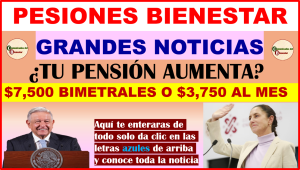 ATENCION PENSIONADOS NUEVOS CAMBIOS A TU PENSIÓN ¿AUMENTARA A $7,500? O $3,750 AL MES