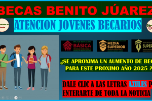 ATENCION JOVENES BECARIOS ¿ES VERDAD QUE SUBIRIAN LAS BECAS BENITO JUAREZ ESTE PROXIMO 2025 AQUI TE DEJAMOS TODA INFORMACION