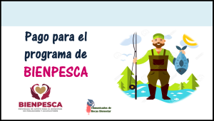 ¡ESTA ES LA FECHA EN LA QUE COMENZARÁN LOS PAGOS PARA EL PROGRAMA DEL BIENESTAR BIENPESCA!