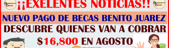 ATENCION JOVENES ESTUDIANTES DESCUBRE QUIENES SON LOS QUE RECIBIRAN UN PAGO DE $16,800 EN EL MES DE AGOSTO POR PARTE DE LAS BECS BENITO JUAREZ