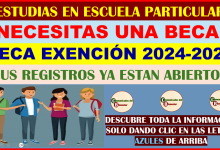 ATENCION ESTUDIANTES DE ESCUELAS PARTICULARES CONOZCAN ESTA BECA DE EXENCIÓN EDOMEX 2024-2025 SUS YA ESTAN ABIERTOS