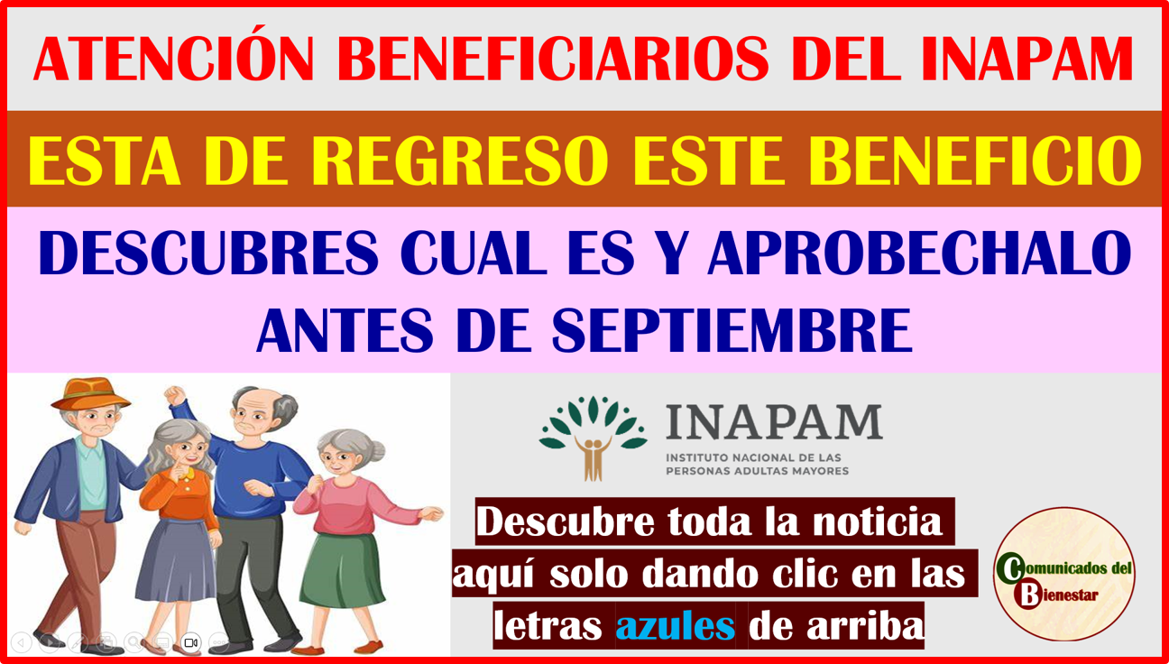 ATENCIÓN BENEFICIARIOS DEL INAPAM DESCUBRE ESTA BENEFICIO QUE ESTA DE REGRESO PARA TODOS LOS ADULTOS MAYORES