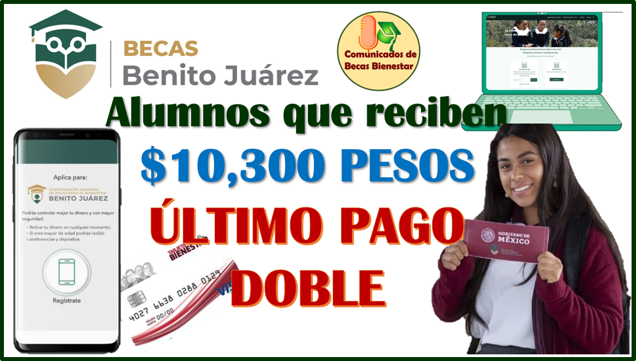 Estos son los ALUMNOS que recibirán $10 mil 300 pesos en este próximo pago: Becas Benito Juárez