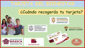 Becas del Bienestar Benito Juárez 2023 ¿Cuándo podrás recoger tu Tarjeta del Bienestar?