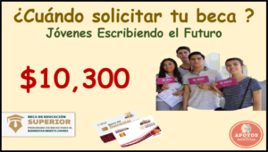 Beca Jóvenes Escribiendo el Futuro, ¿Cuándo podrás solicitarla?