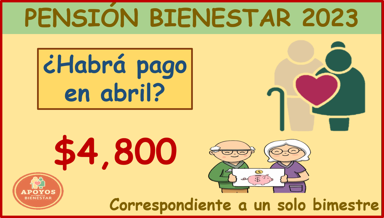 Pensión Bienestar: Deposito de $4,800 pesos en abril, ¿Es posible?