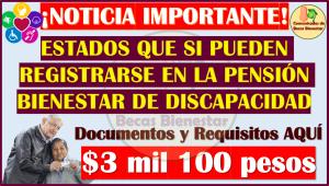 ¿Que estados si pueden REGISTRARSE en la Pensión Bienestar de Personas con Discapacidad? aquí te brindamos la información completa