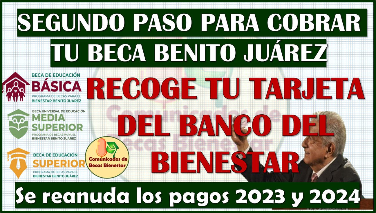 Segundo paso para cobrar tu Beca Benito Juárez: Recoge tu Tarjeta del Banco del Bienestar