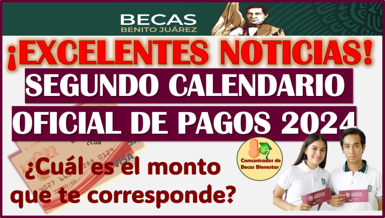 Conoce el SEGUNDO CALENDARIO OFICIAL DE PAGOS de las Becas Benito Juárez 2024