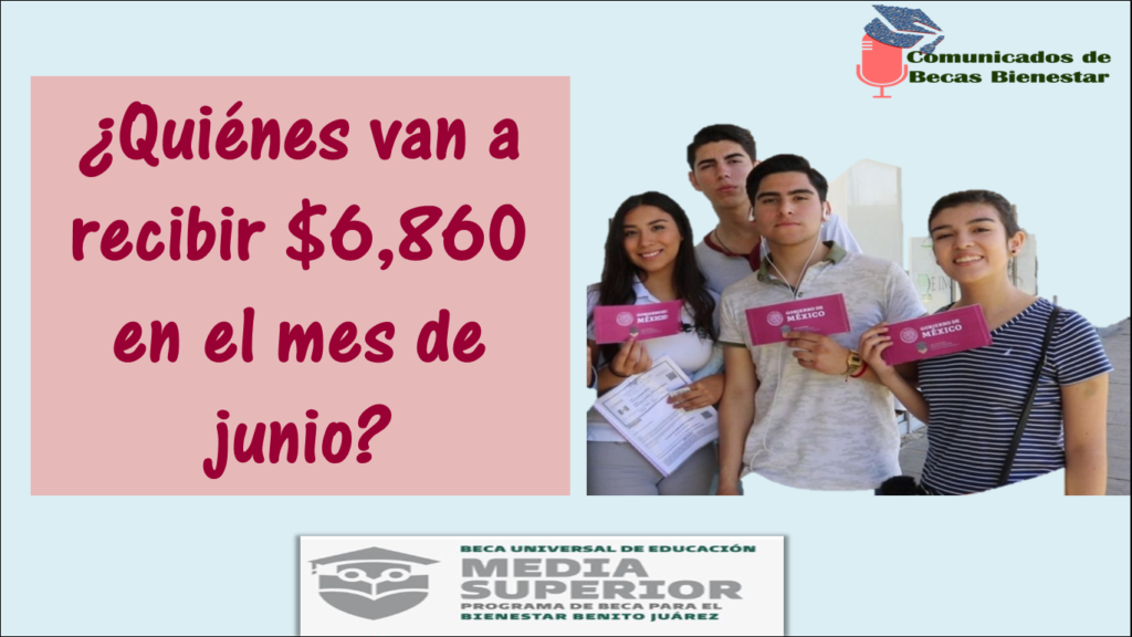 Becas Benito Juárez 2023: ¡$6 mil 860 pesos en JUNIO! ¿Quiénes recibirán esta cantidad y por qué?