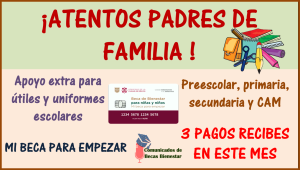 PADRES DE FAMILIA ATENTOS recibes 3 pagos de Mi Beca para Empezar, te decimos cuales son