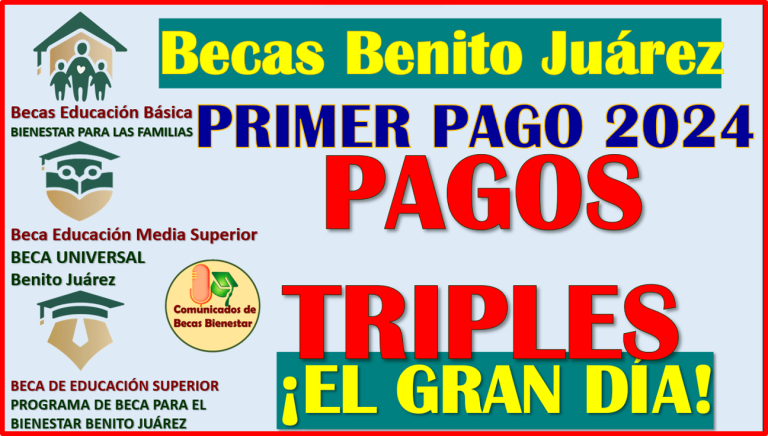 Recibe tu PAGO TRIPLE: Becas Benito Juárez 2024, aquí toda la información completa