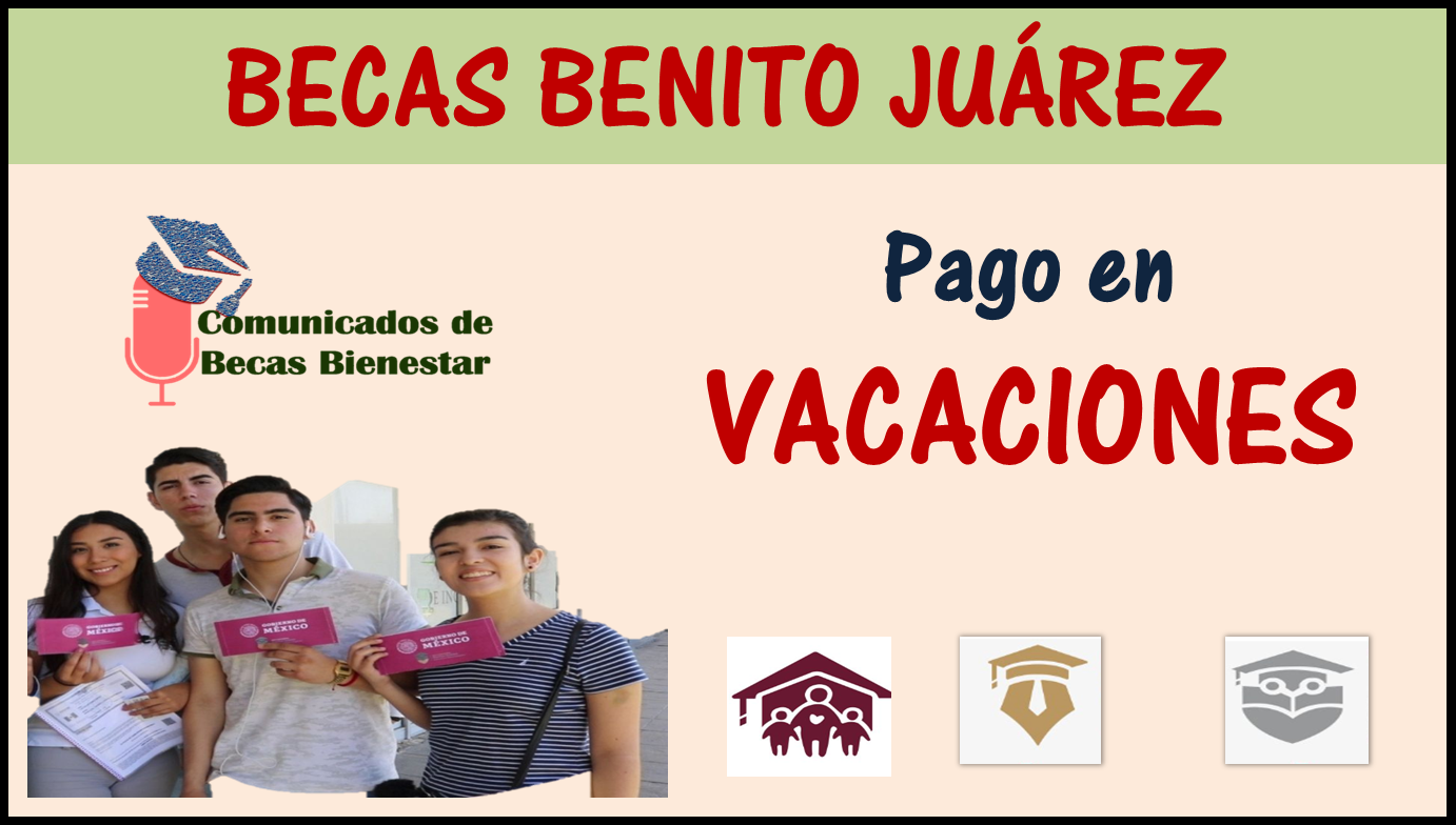 Estudiantes de las Becas para el Bienestar Benito Juárez que recibirán un PAGO EN VACACIONES