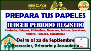 Siguiente FASE DE REGISTRO, Ve preparando tus Requisitos y Papeles para la INCORPORACIÓN de las Becas Benito Juárez