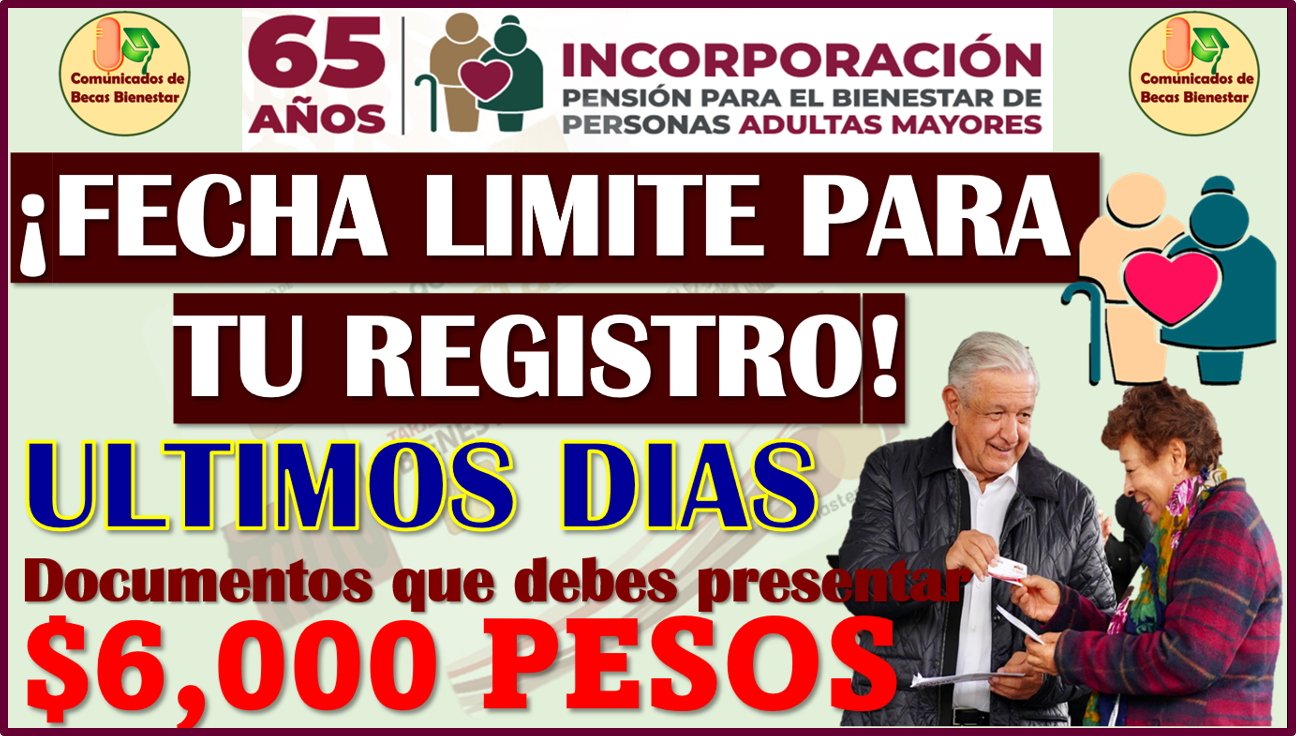 ¡ÚLTIMO DÍA! para formar parte de la Pensión Bienestar del Adulto Mayor y recibir $6 mil pesos
