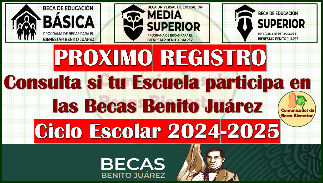 Conoce las Fechas y quienes podrán realizar tu incorporación en las Becas Benito Juárez 2024-2025
