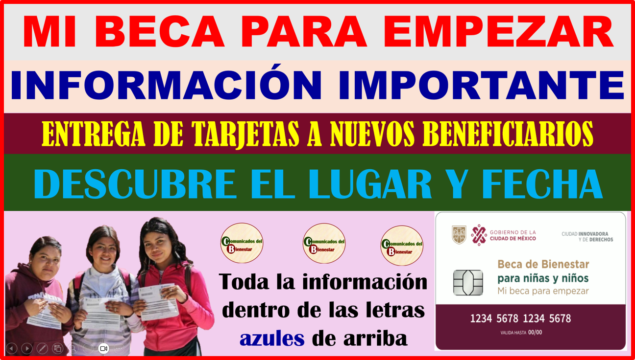 INFORMACIÓN IMPORTATE DESCUBRE CUANDO Y DONDE SE ENTREGARÁN LAS TARJETAS A NUEVOS BENEFICIARIOS DE MI BECA PARA EMPEZAR