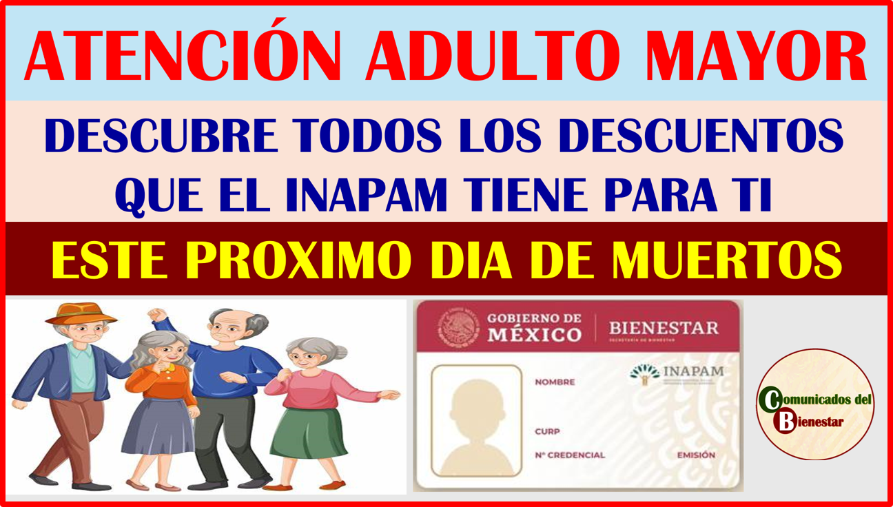 ATENCIÓN ADULTO MAYOR ENTERATE DE TODOS LOS DESCUENTOS QUE TENDRAS POR EL DIA DE MUERTOS CON TU TARJETA DEL INAPAM