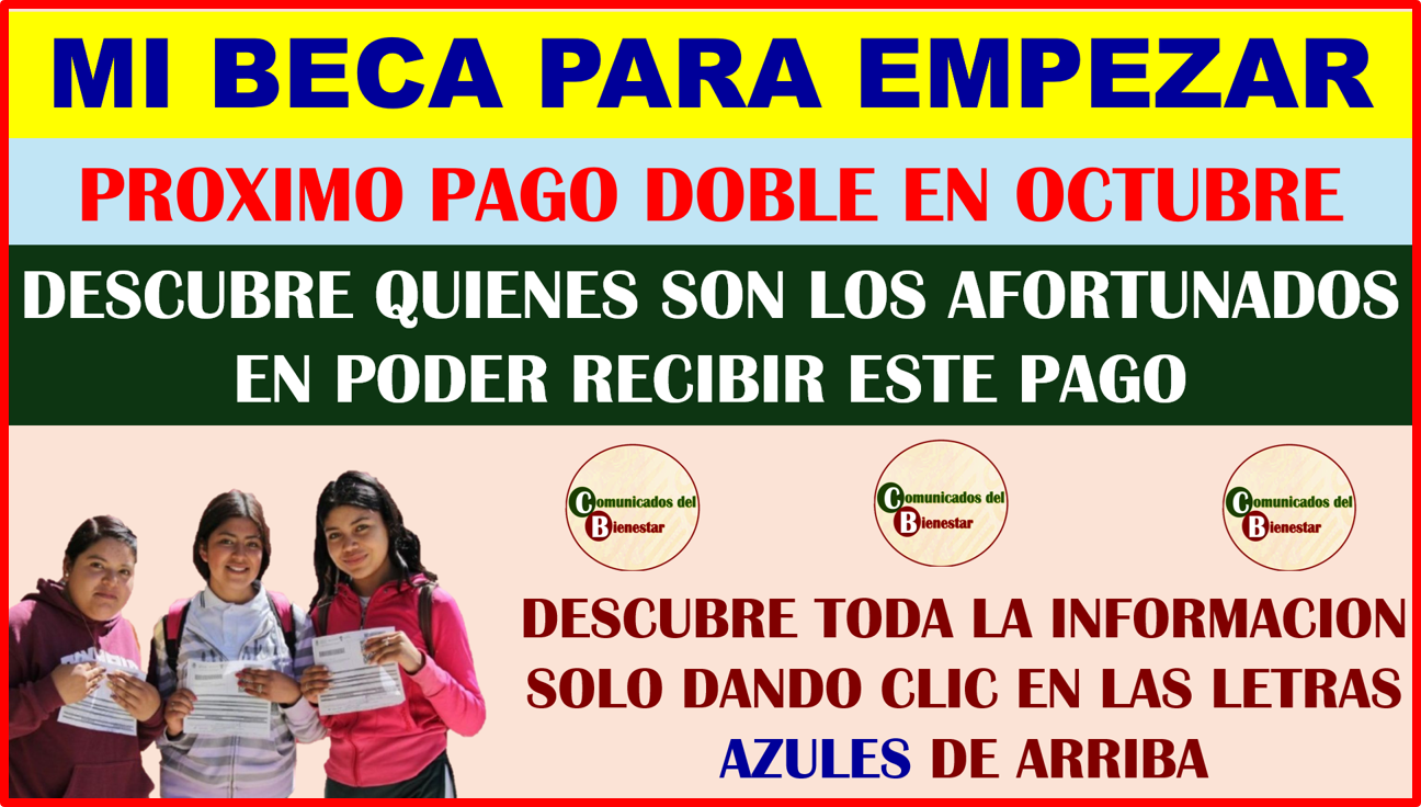 GRAN INFORMACION PARA TODOS LOS BENEFICIARIOS DE MI BECA PARA EMPEZAR DESCUBRE QUIENES RECIBIRAN UN PAGO DOBLE EN OCTUBRE