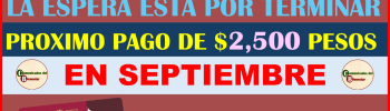 ATENCIÓN BENEFICIARIAS DE MUJERES CON BIENESTAR TU PROXIMO PAGO LLEGARA EN SEPTIEMBRE DESCUBRE QUE DIA PUEDES IR A COBRAR TUS $2,500 PESOS