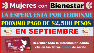 ATENCIÓN BENEFICIARIAS DE MUJERES CON BIENESTAR TU PROXIMO PAGO LLEGARA EN SEPTIEMBRE DESCUBRE QUE DIA PUEDES IR A COBRAR TUS $2,500 PESOS