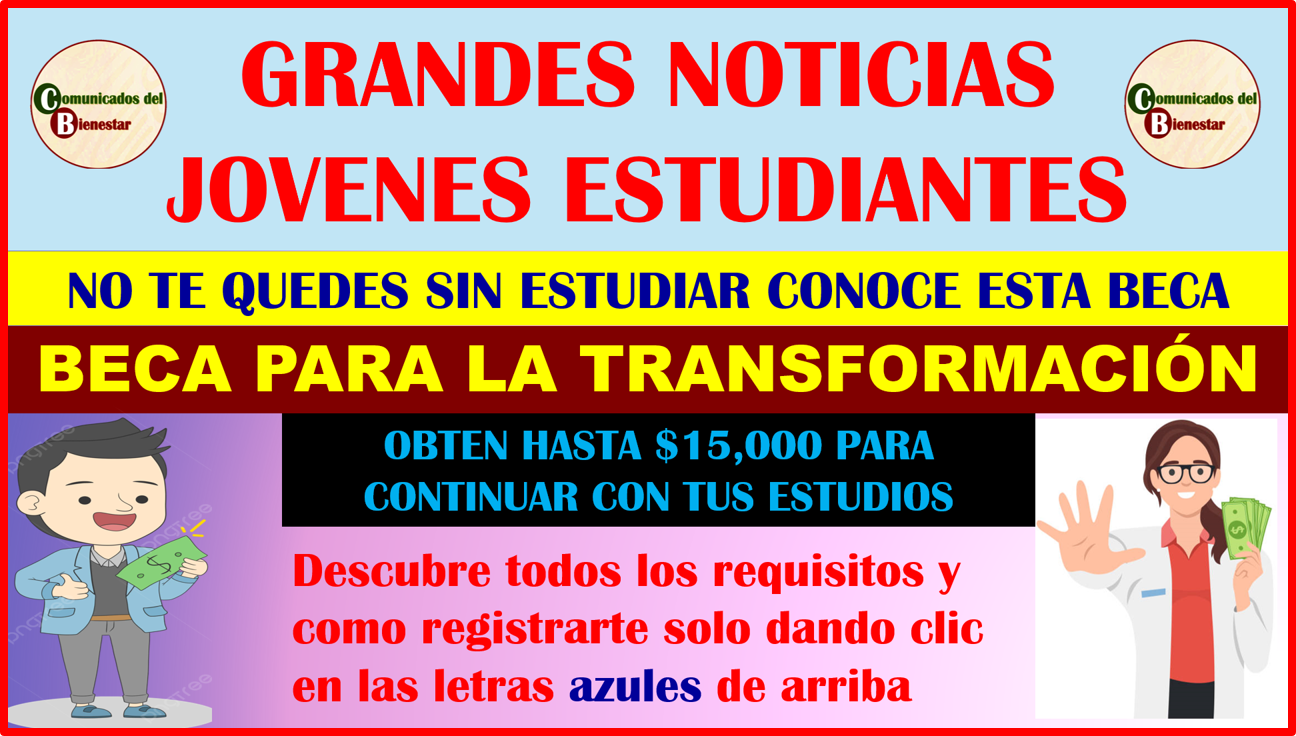 PARA TODOS LOS JOVENES ESTUDIANTES QUE DESEEN RECIBIR HASTA $15,000 PESOS EN SEPTIEMBRE DEBEN CONOCER ESTA BECA PARA LA TRANSFORMACIÓN Y CUALES SON LOS REQUISITOS PARA PERTENECER A ELLA