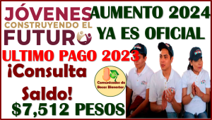 Oficial el AUMENTO de Jóvenes Construyendo el Futuro, esto vas a recibir en Enero del 2024