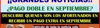 MUY BUENAS NOTICIAS PARA ALGUNOS PENSIONADOS BIENESTAR EN EL MES DE SEPTIEMBRE PODRAN RECIBIR UN PAGO EXTRA DESCUBRE QUIENES SERAN ESOS AFORTUNADO