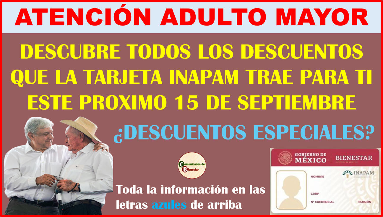 ATENCIÓN BENEFICIARIOS DEL INAPAM SE AAPROXIMAN GRANDEZ DESCUENTOS PARA ESTE PROXIMO 15 DE SEPTIEMBRE