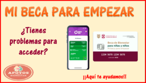 Mi Beca para Empezar 2023 ¿Tienes problemas para acceder a la App Obtén más? ¡No te preocupes nosotros te explicamos!