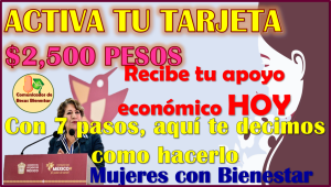 ACTIVA TU TARJETA de Mujeres con Bienestar y recibe tu Depósito el día de hoy ¡MUCHAS FELICIDADES!