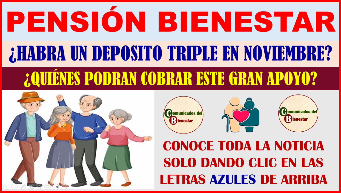 PENSIONADOS BIENESTAR ¿HABRÁ UN PAGO TRIPLE EN NOVIEMBRE? DESCUBRE ¿QUIENES PUEDEN COBRARLO?