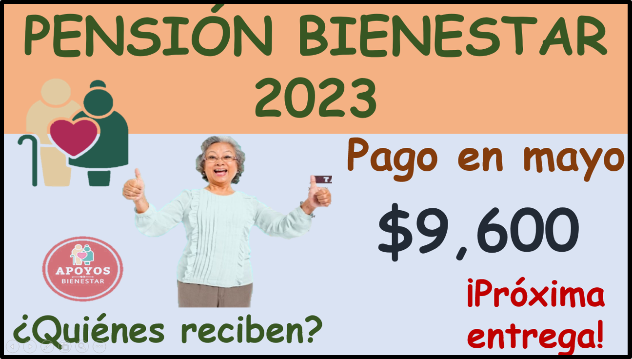 Pensión Bienestar 2023: ¿Cuándo & quienes reciben este pago? Pago a la vista $9 mil 600 pesos