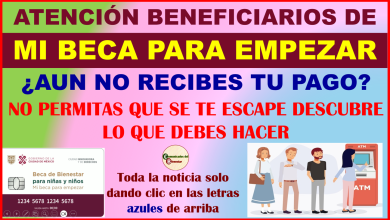 ATENCIÓN BENEFICIARIOS DE MI BECA PARA EMPEZAR ¿AUN NO RECIBES TU PAGO? ESTO ES LO QUE DEBES HACER