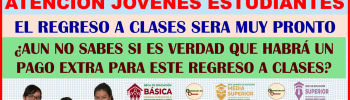 BECAS BENITO JUAREZ ¿ES VERDAD QUE HABRÁ UN PAGO EXTRA ESTE REGRESO A CLASES ESTO ES TODO LO QUE SE SABE