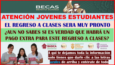 BECAS BENITO JUAREZ ¿ES VERDAD QUE HABRÁ UN PAGO EXTRA ESTE REGRESO A CLASES ESTO ES TODO LO QUE SE SABE