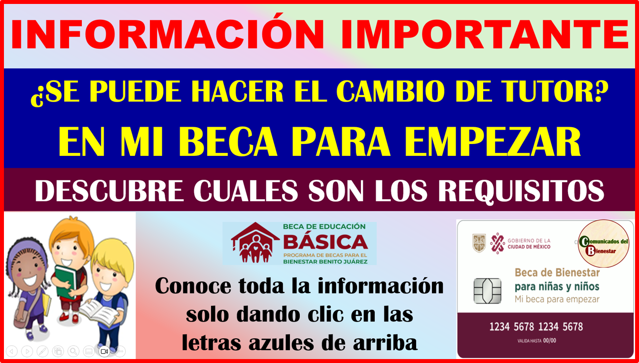 ATENCIÓN PADRES DE FAMILIA O TUTORES DE BENEFICIARIOS DE MI BECA PARA EMPEZAR ¿DESEAS CAMBIAR EL NOMBRE DEL TUTOR? A QUI TE DECIMOS COMO HACERLO