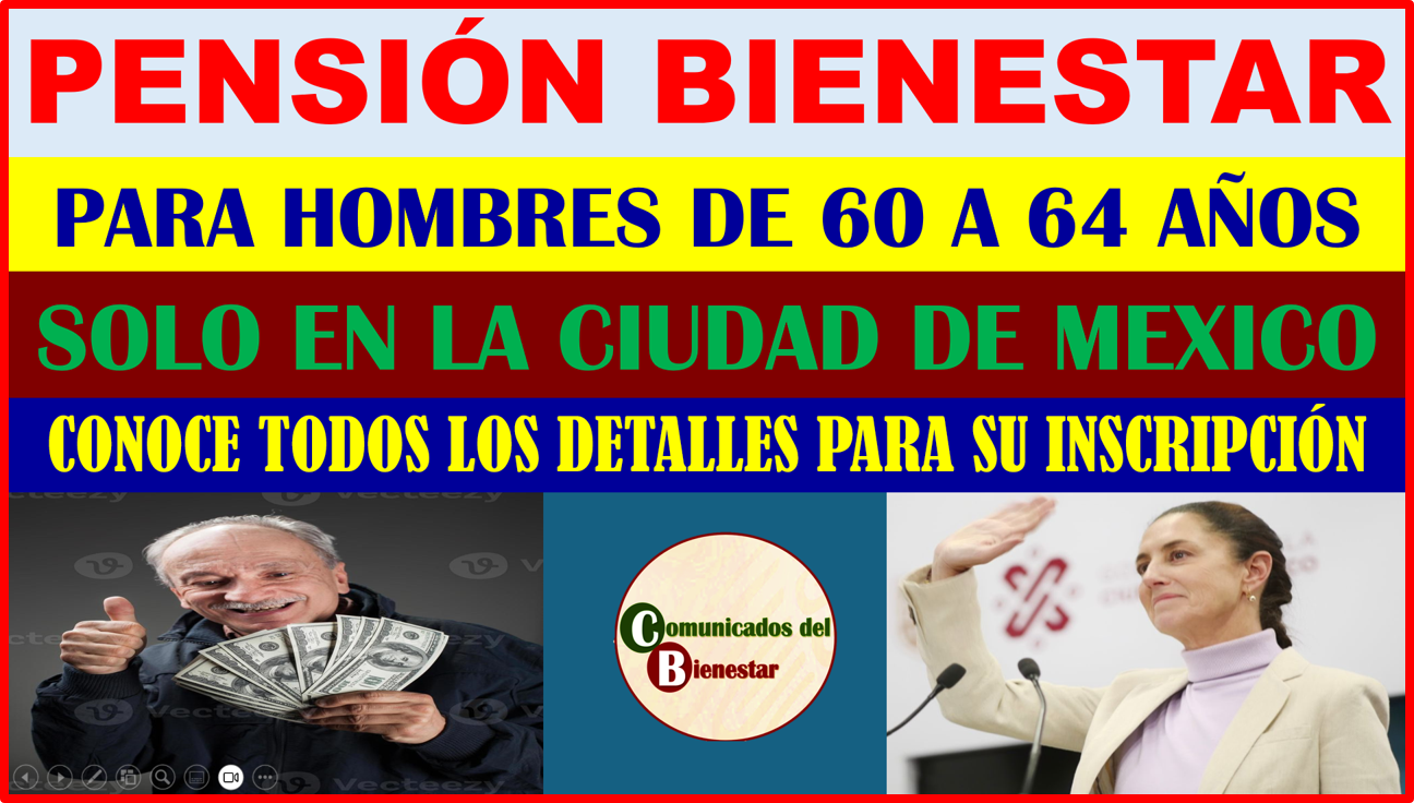 CONOCE TODOS LOS DETALLES SOBRE LA PENSIÓN BIENESTA PARA HOMBRES DE 60 A 64 AÑOS EN CDMX QUE CLARA BRUGADA TRAERA PARA TI