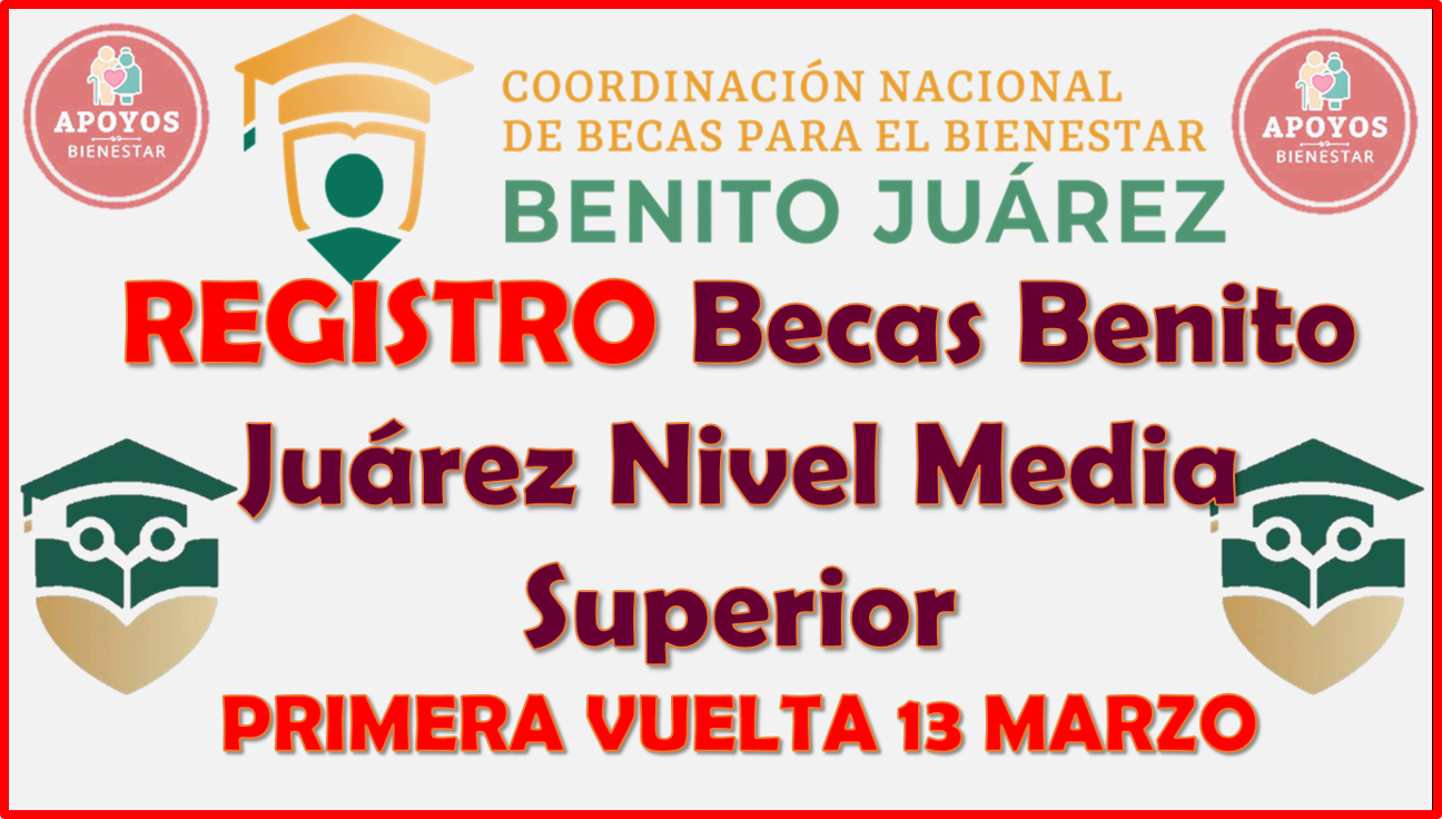 ¡Atención Estudiantes de Media Superior! Inicia en esta fecha el REGISTRO a las Becas Benito Juárez, PRIMERA VUELTA
