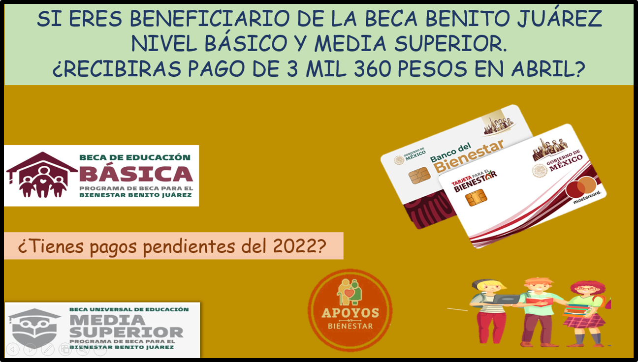 Si eres beneficiario de las Becas Benito Juárez Nivel Básico y Media Superior ¿Recibirás pago de 3 mil 360 en Abril?