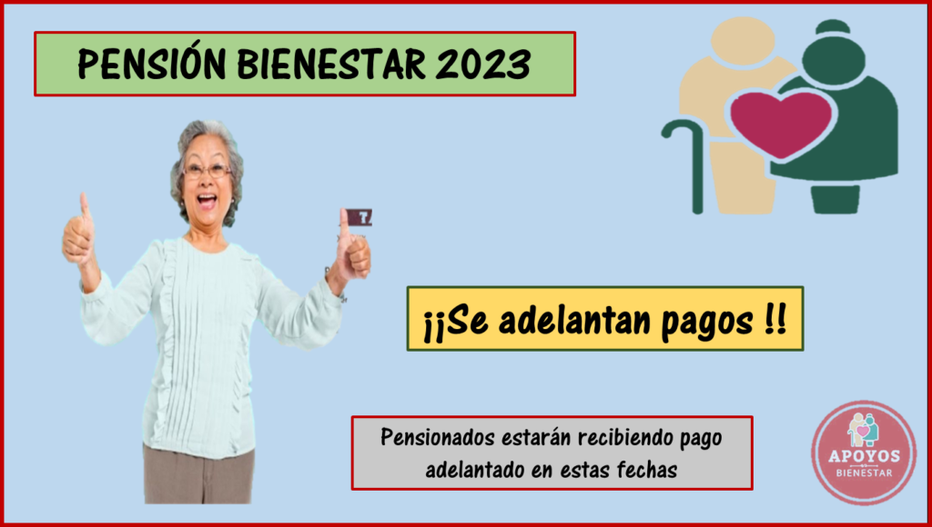 ¡¡ATENTOS!! Pensión Bienestar 2023; beneficiarios van a recibir pago adelantado en estas fechas