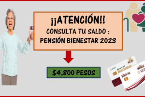 ¡¡ATENCIÓN!! Pensión Bienestar 2023; Consulta tu saldo $4,800 pesos.