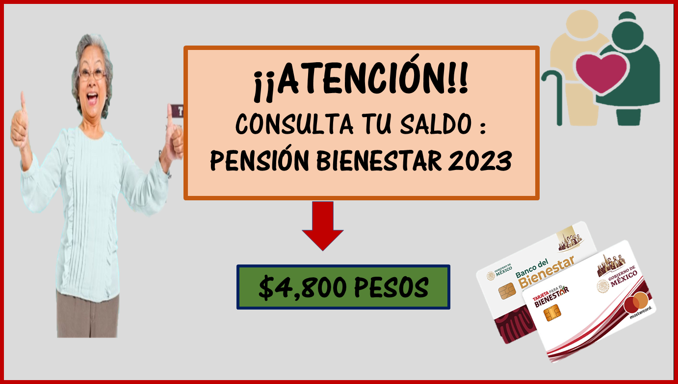 ¡¡ATENCIÓN!! Pensión Bienestar 2023; Consulta tu saldo $4,800 pesos.