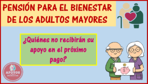 ¡ATENCIÓN! Pensión Bienestar 2023 ¿Quiénes no van a recibir su apoyo en el próximo pago?