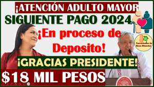 Siguientes pagos de la Pensión Bienestar del Adulto Mayor $18 mil pesos te espera, aquí la información completa