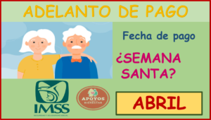 Pensión IMSS 2023 ¿Se adelantará el pago a pensionados del mes de abril por vacaciones de Semana Santa? Aquí te decimos.